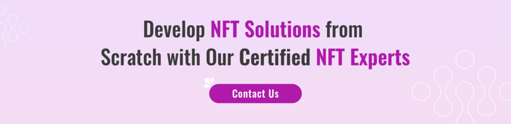 Develop NFT Solutions from Scratch with Our Certified NFT Experts